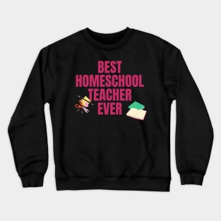 Best Homeschool Teacher Ever Crewneck Sweatshirt